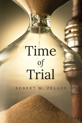 Time of Trial by Robert M Zelazo 9798893566802