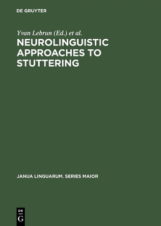 Neurolinguistic Approaches to Stuttering: Proceedings of the International Symposium on Stuttering (Brussels, 1972) by Yvan Lebrun 9789027924179