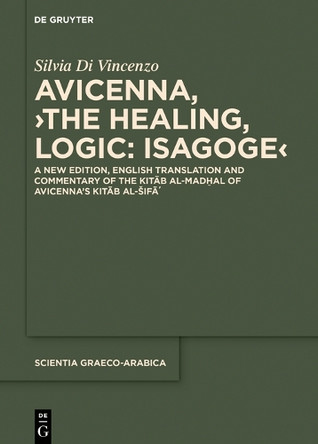 Avicenna, >The Healing, Logic: Isagoge<: A New Edition, English Translation and Commentary of the Kitab al-Madhal of Avicenna's Kitab al-Sifa' by Avicenna 9783110726688