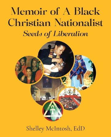 Memoir of A Black Christian Nationalist: Seeds of Liberation by Edd Shelley McIntosh 9798893890617