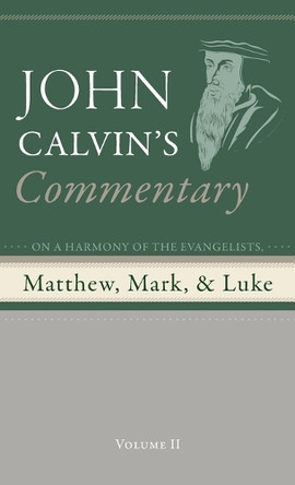 Commentary on a Harmony of the Evangelists, Matthew, Mark, and Luke, Volume 2 by John Calvin 9798385216284