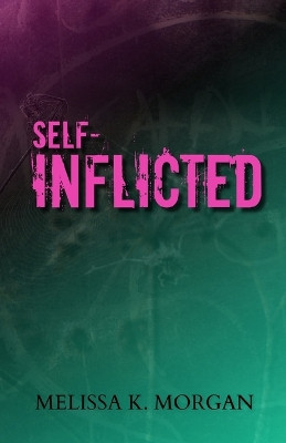 Self-Inflicted by Melissa K Morgan 9798218444389