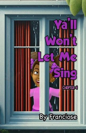 Ya'll Won't Let Me Sing: Chapter Four by Francoise Slaughter 9798330468911
