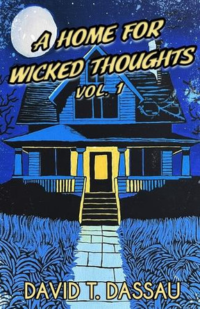 A Home for Wicked Thoughts by David T Dassau 9798218525897