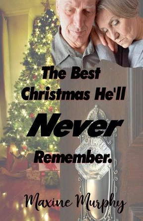 The Best Christmas He'll Never Remember by Maxine Murphy 9798227755063