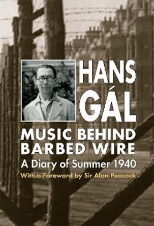 Music behind Barbed Wire - A Diary of Summer 1940 by Hans Gal