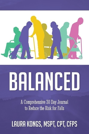 Balanced: A Comprehensive 30 Day Journal to Reduce the Risk for Falls by Laura Kongs 9798822952454