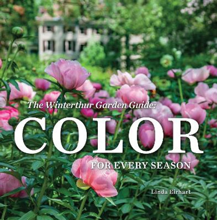 The Winterthur Garden Guide: Color for Every Season by Linda Eirhart