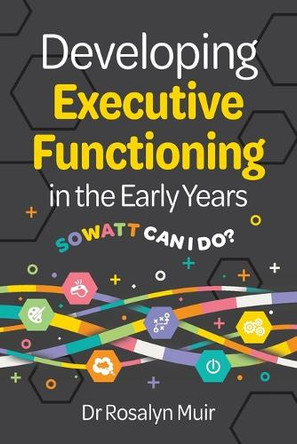 Developing Executive Functioning in the Early Years: SOWATT Can I Do? by Rosalyn Muir 9781923215443
