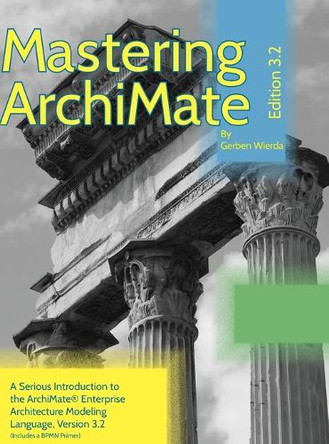Mastering ArchiMate Edition 3.2: A serious introduction to the ArchiMate(R) enterprise architecture modeling language by Gerben Wierda 9789083143439