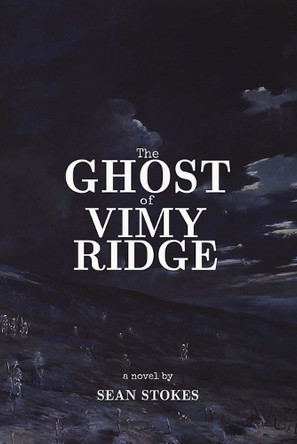 The Ghost of Vimy Ridge by Sean Stokes 9781778289927
