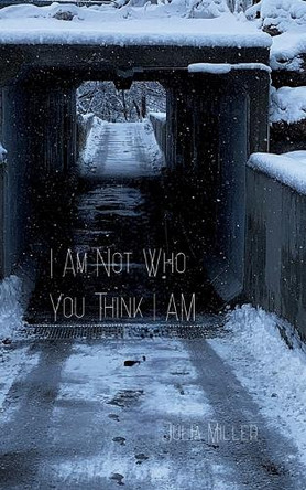 I Am Not Who You Think I Am by Julia Miller 9789363300163