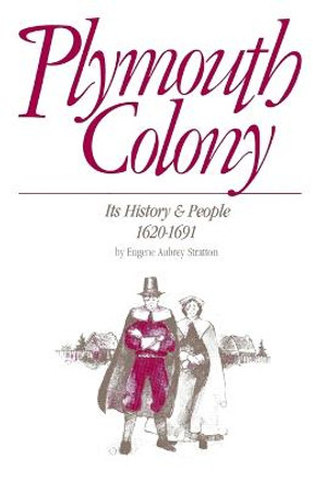 Plymouth Colony: Its History & People, 1620-1691 by Eugene Aubrey Stratton