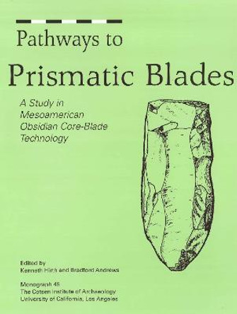 Pathways to Prismatic Blades: A Study in Mesoamerican Obsidian Core-Blade Technology by Bradford Andrews