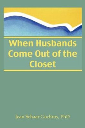 When Husbands Come Out of the Closet by Jean Schaar Gochros