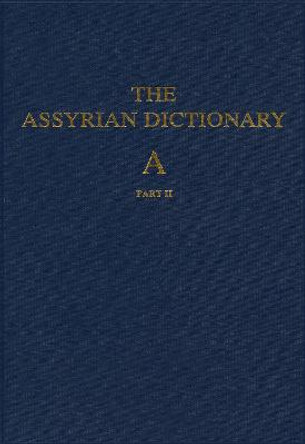 Assyrian Dictionary of the Oriental Institute of the University of Chicago, Volume 1, A, part 2 by Martha T. Roth