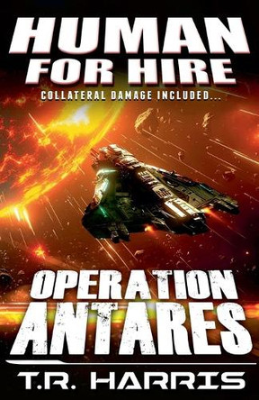 Human for Hire (9) - Operation Antares by T R Harris 9798230116981