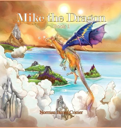 Mike the Dragon: Book 1 by Norman James Comer 9798890270337