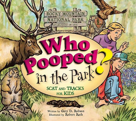 Who Pooped in the Park? Rocky Mountain National Park: Scat and Tracks for Kids by Gary D Robson 9781560378655