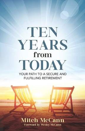 Ten Years from Today: Your Path to a Secure and Fulfilling Retirement by Shannon Buritz 9781954757516