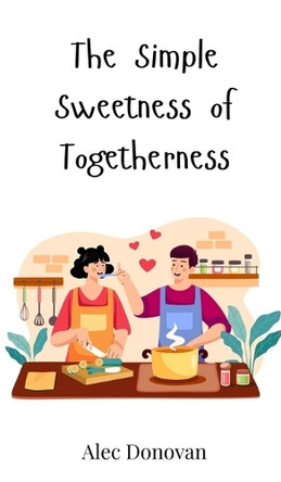 The Simple Sweetness of Togetherness by Alec Donovan 9783690813372