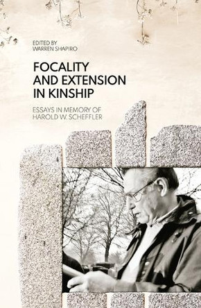Focality and Extension in Kinship: Essays in Memory of Harold W. Scheffler by Warren Shapiro 9781760461812