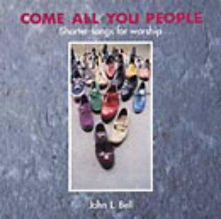 Come All You People: Shorter Songs for Worship by John L. Bell