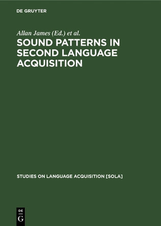 Sound Patterns in Second Language Acquisition by Allan James 9783110131239