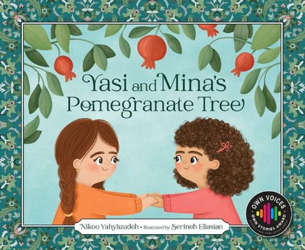 Yasi and Mina's Pomegranate Tree by Nikoo Yahyazadeh 9781534113237