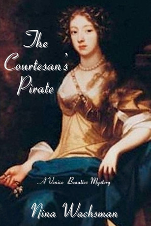 The Courtesan's Pirate: A Venice Beauties Mystery by Nina Wachsman 9781685127206