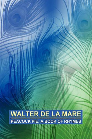 Peacock Pie: A Book of Rhymes by Walter De La Mare 9781434400710