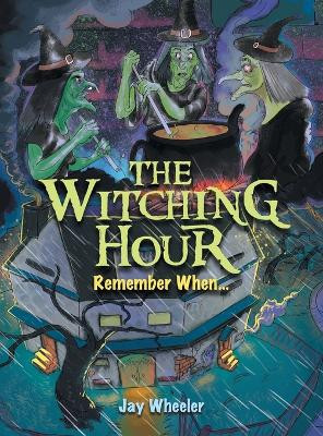 The Witching Hour: Remember When... by Jay Wheeler 9781665751049