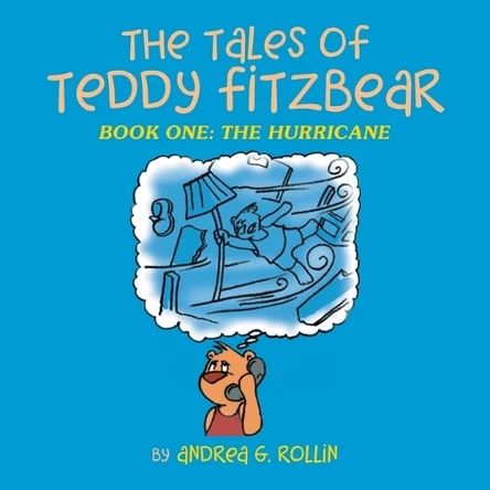 The Tales of Teddy Fitzbear: Book One: The Hurricane by Andrea G Rollin 9781698718118
