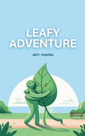 Leafy Adventure by Arti Mishra 9789363304758