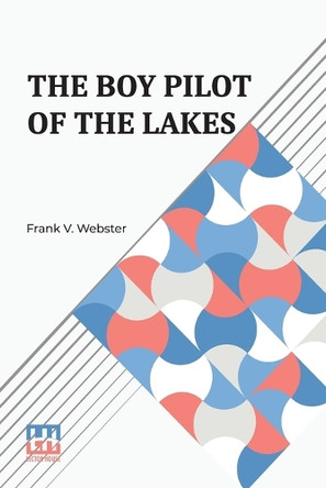 The Boy Pilot Of The Lakes by Frank V Webster 9789356149137 The Boy Pilot Of The Lakes by Frank V Webster 9789356149137