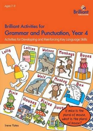 Brilliant Activities for Grammar and Punctuation, Year 4: Activities for Developing and Reinforcing Key Language Skills by Irene Yates 9781783171286