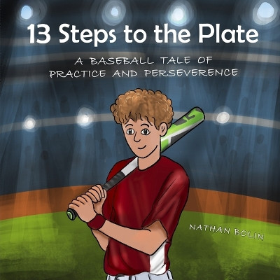 13 Steps to the Plate: A Baseball Tale of Practice and Perseverance by Nathan Bolin 9798987775240