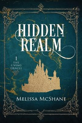 Hidden Realm: Book One of The Living Oracle by Melissa McShane 9781949663839