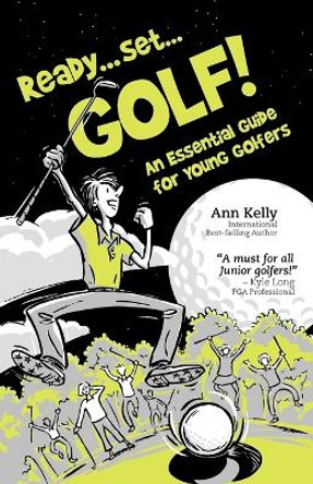 Ready ... Set ... GOLF!: An Essential Guide for Young Golfers by Ann Kelly