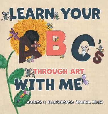 Learn Your ABC's Through Art with Me by Pettina Velez 9798989664870
