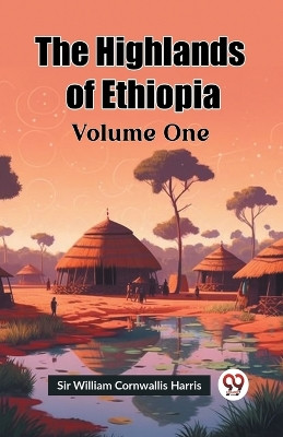 The Highlands of Ethiopia Volume One by Sir William Cornwallis Harris 9789362200006