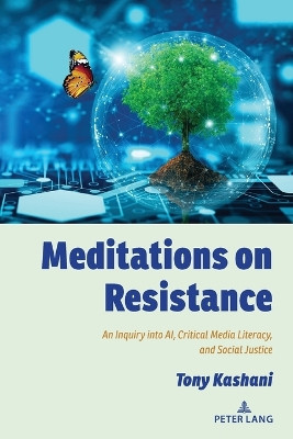 Meditations on Resistance: An Inquiry into AI, Critical Media Literacy, and Social Justice by Shirley R. Steinberg 9781636673349