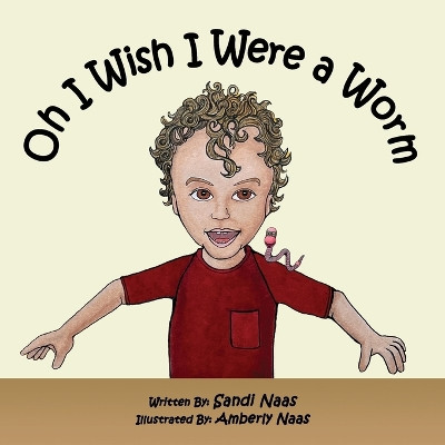 Oh, I Wish I Were a Worm by Sandi Naas 9798822952225