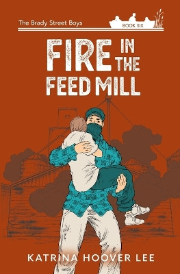 Fire in the Feed Mill by Katrina Hoover Lee 9781958683057