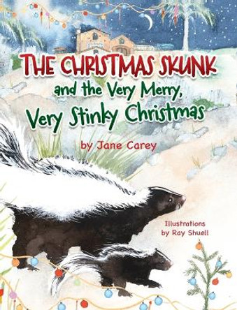 The Christmas Skunk And The Very Merry, Very Stinky Christmas by Jane Carey 9781998816187