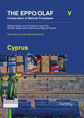 The Eppo/Olaf Compendium of National Procedures: Cyprus: Desktop Codes on the Procedural Law of the Member States with Annotations by National Experts by Pierre Hauck 9783832557539