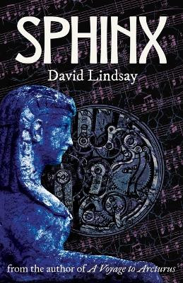 Sphinx: from the author of A Voyage to Arcturus by David Lindsay 9781999626914