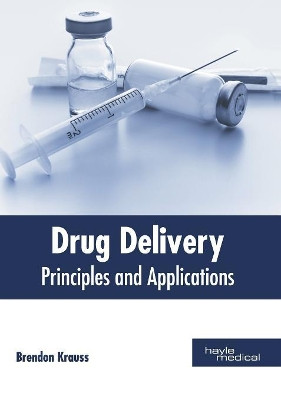 Drug Delivery: Principles and Applications by Brendon Krauss 9781632415271