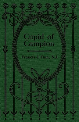 Cupid of Campion by Rev Francis J Finn 9781936639908