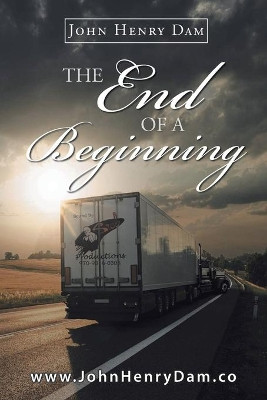 The End of a Beginning by John Henry Dam 9781637908587